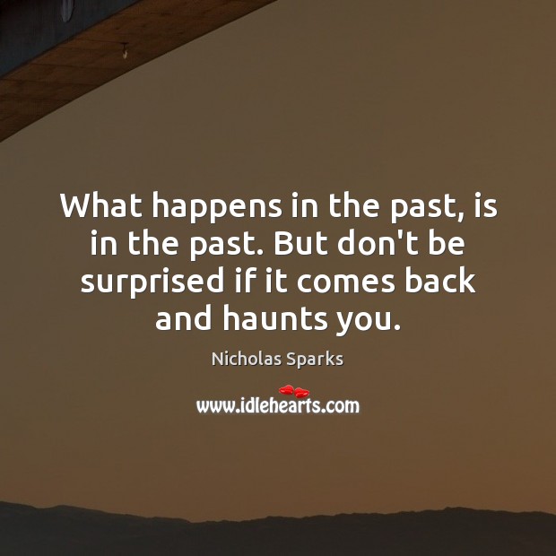 What happens in the past, is in the past. But don’t be Nicholas Sparks Picture Quote