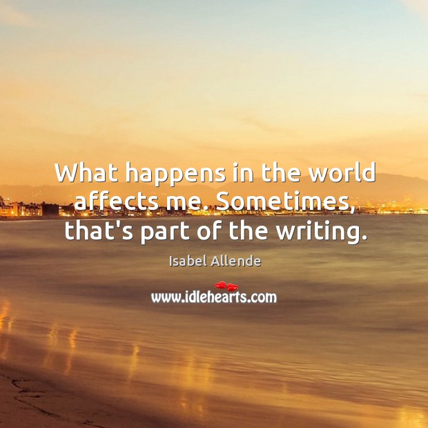 What happens in the world affects me. Sometimes, that’s part of the writing. Image