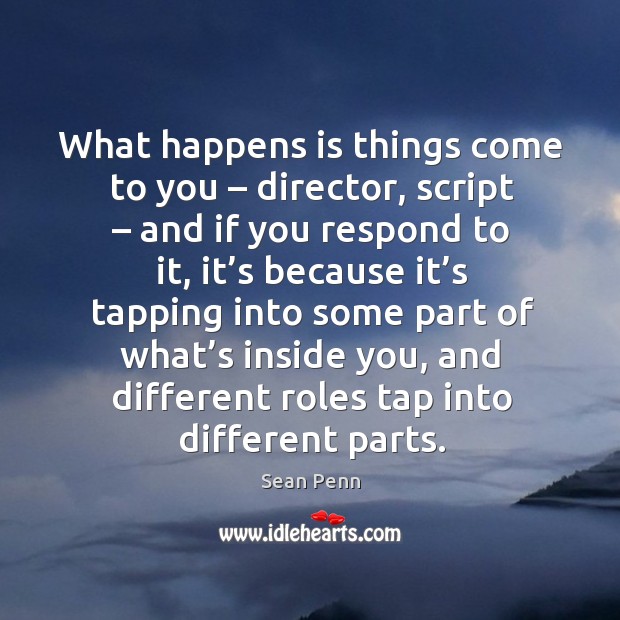 What happens is things come to you – director, script – and if you respond to it Image