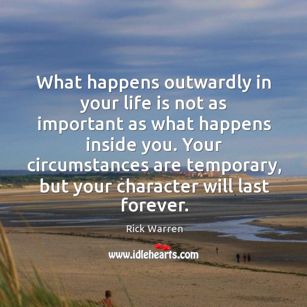 What happens outwardly in your life is not as important as what Rick Warren Picture Quote