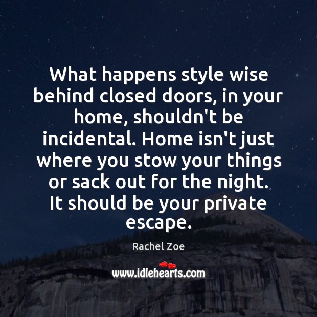 What happens style wise behind closed doors, in your home, shouldn’t be Rachel Zoe Picture Quote