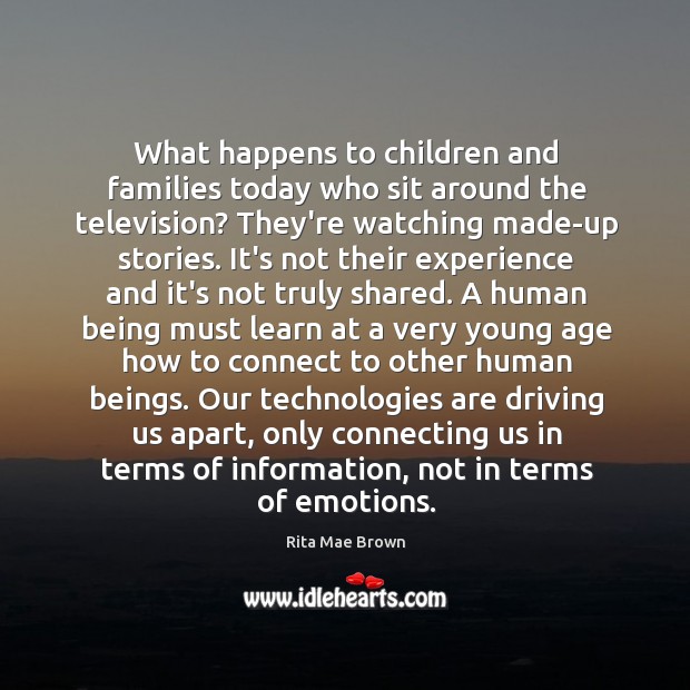 What happens to children and families today who sit around the television? Rita Mae Brown Picture Quote
