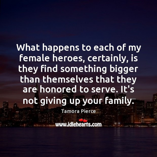 What happens to each of my female heroes, certainly, is they find Tamora Pierce Picture Quote