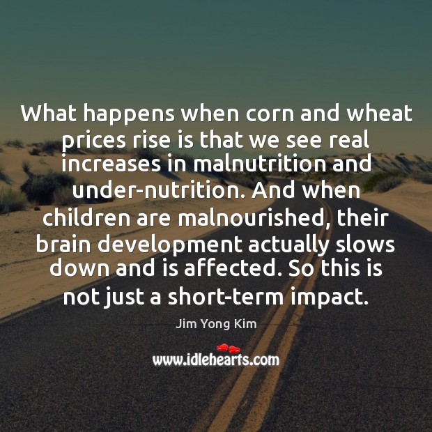 What happens when corn and wheat prices rise is that we see Children Quotes Image