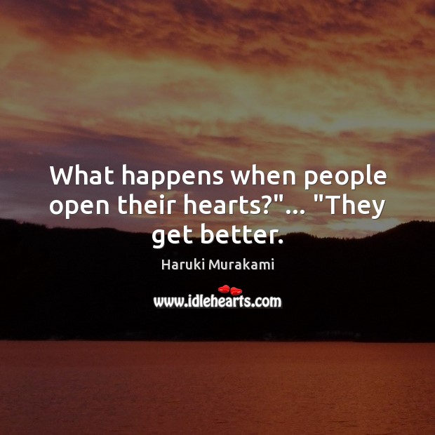What happens when people open their hearts?”… “They get better. Image