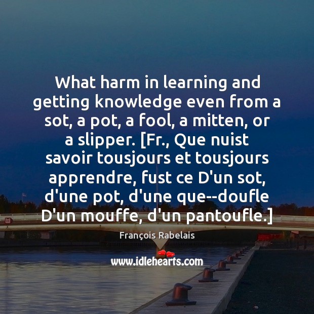 What harm in learning and getting knowledge even from a sot, a 