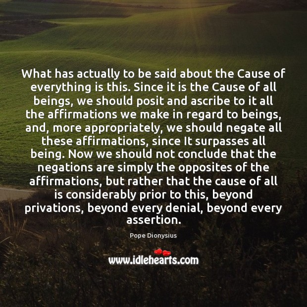 What has actually to be said about the Cause of everything is Pope Dionysius Picture Quote