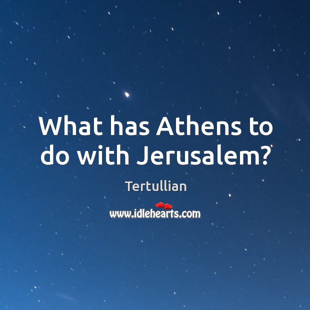 What has athens to do with jerusalem? Image