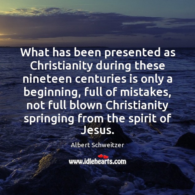 What has been presented as Christianity during these nineteen centuries is only Image