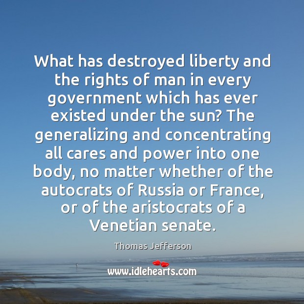 What has destroyed liberty and the rights of man in every government Image