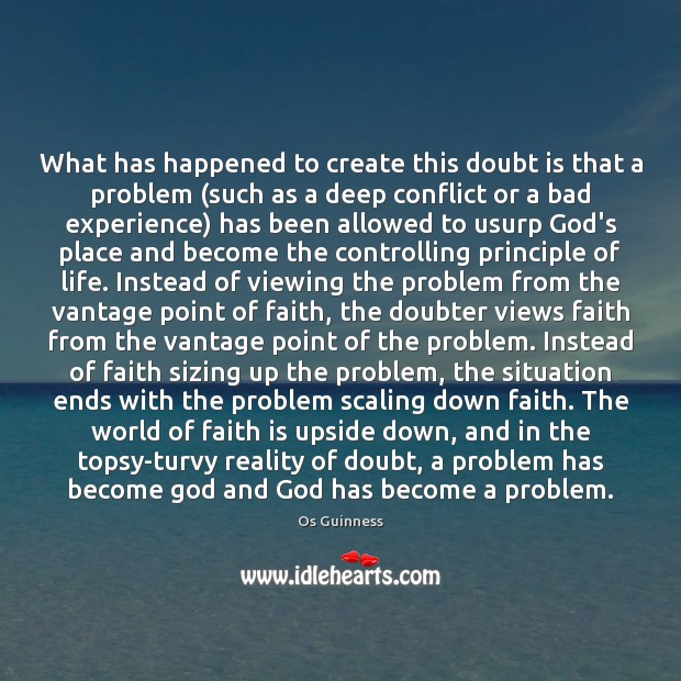 What has happened to create this doubt is that a problem (such Faith Quotes Image