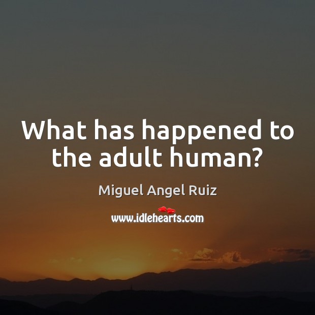What has happened to the adult human? Image