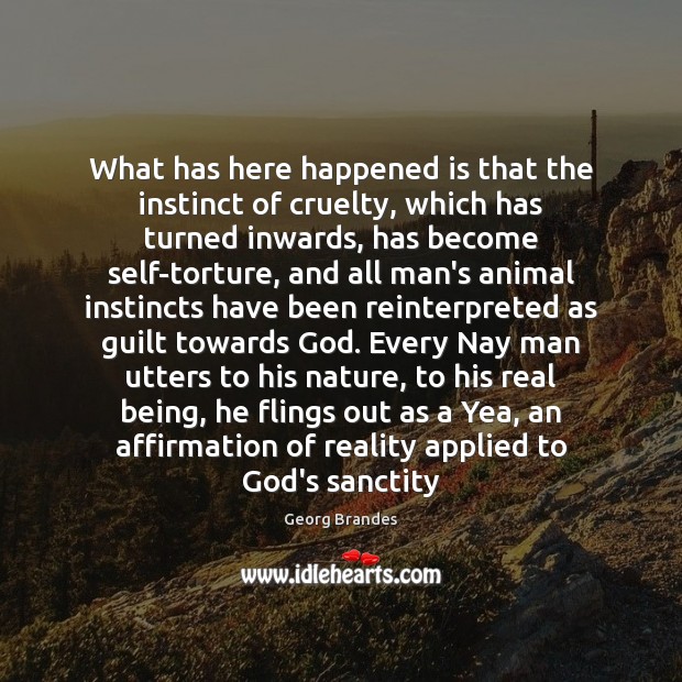 What has here happened is that the instinct of cruelty, which has Georg Brandes Picture Quote