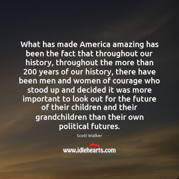 What has made America amazing has been the fact that throughout our Image