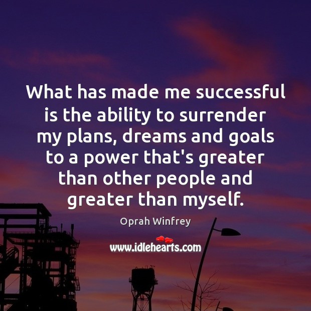 What has made me successful is the ability to surrender my plans, Image