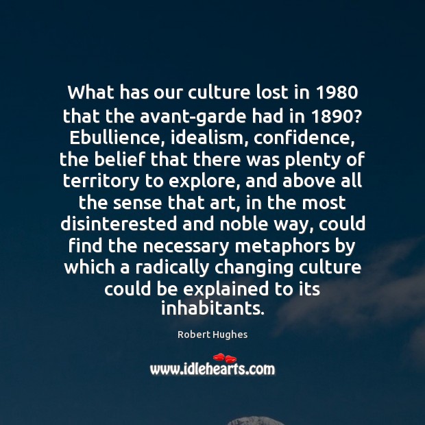 What has our culture lost in 1980 that the avant-garde had in 1890? Ebullience, Confidence Quotes Image