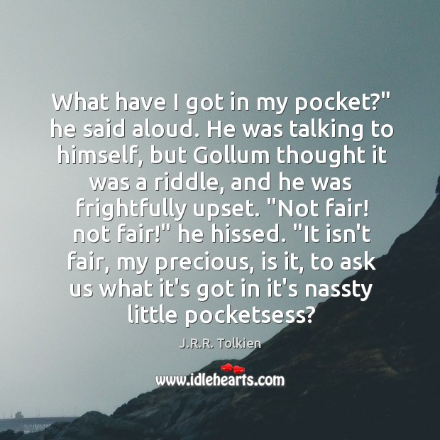 What have I got in my pocket?” he said aloud. He was J.R.R. Tolkien Picture Quote