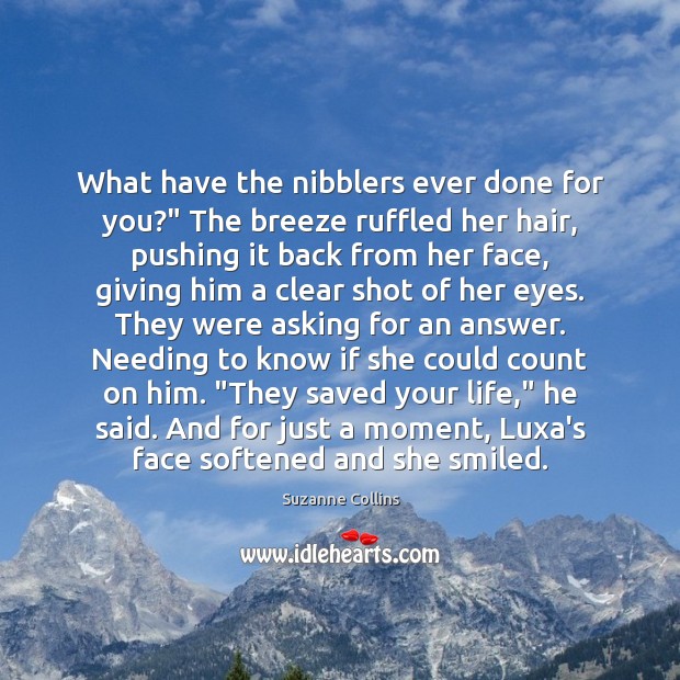 What have the nibblers ever done for you?” The breeze ruffled her Suzanne Collins Picture Quote