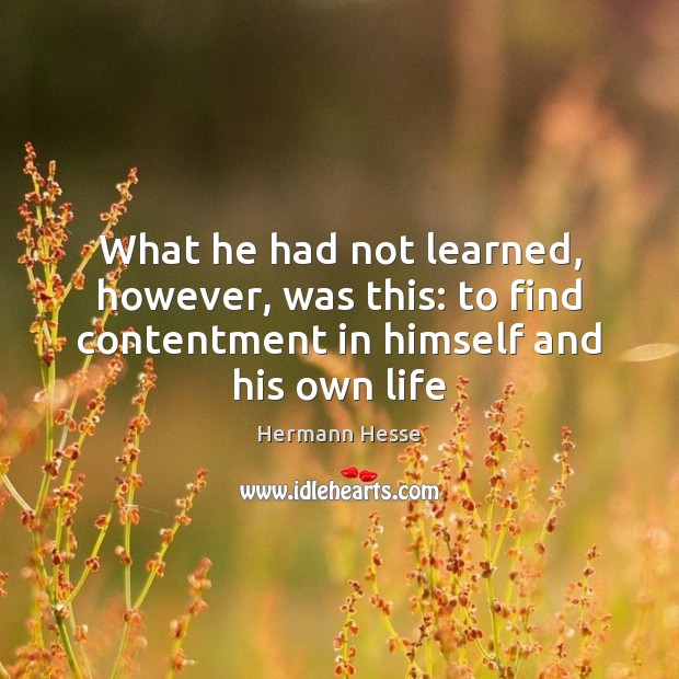 What he had not learned, however, was this: to find contentment in Image