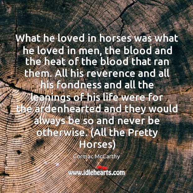 What he loved in horses was what he loved in men, the Image