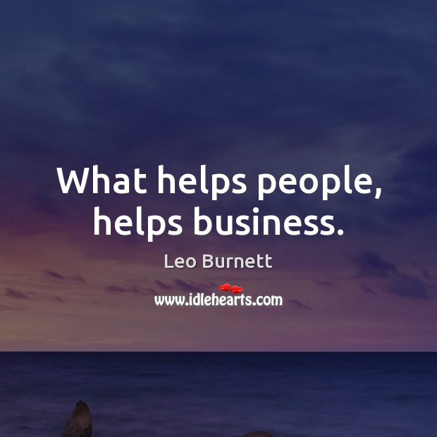 What helps people, helps business. Image
