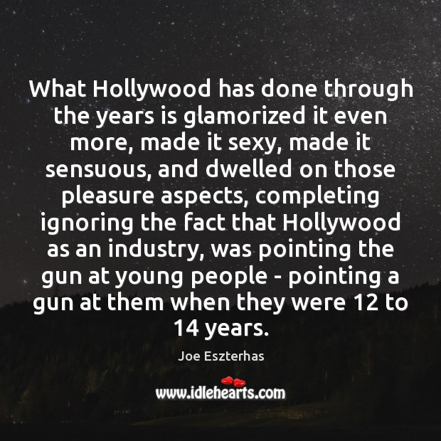 What Hollywood has done through the years is glamorized it even more, Image