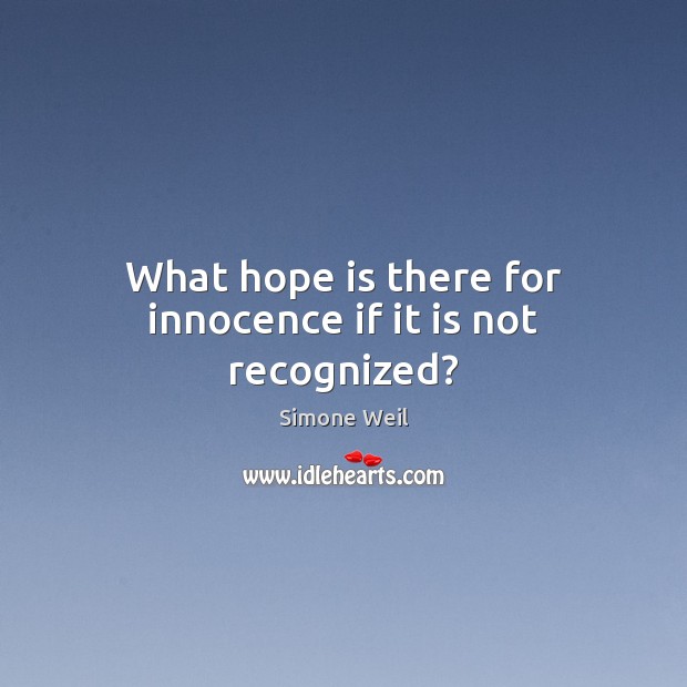 What hope is there for innocence if it is not recognized? Simone Weil Picture Quote