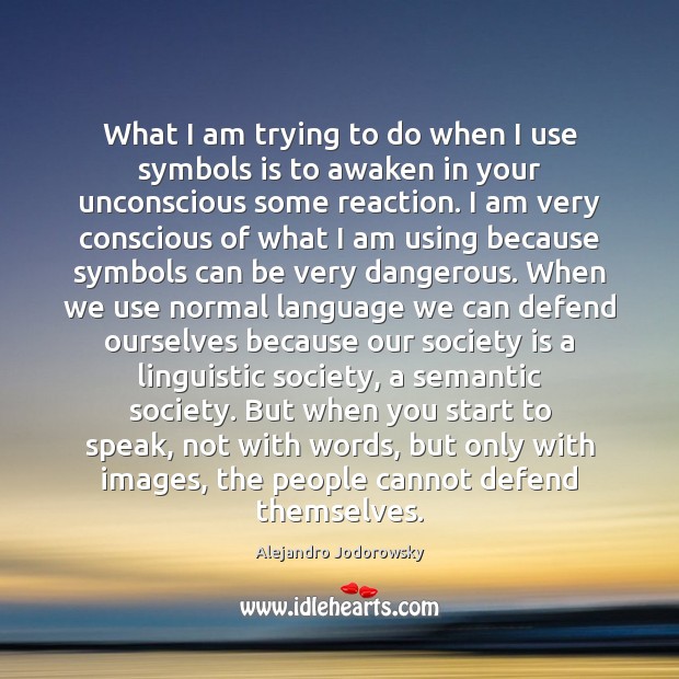What I am trying to do when I use symbols is to Society Quotes Image