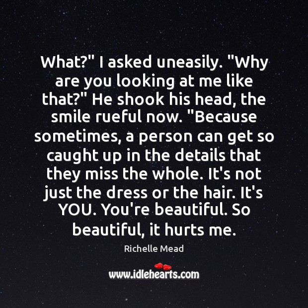 What?” I asked uneasily. “Why are you looking at me like that?” You’re Beautiful Quotes Image