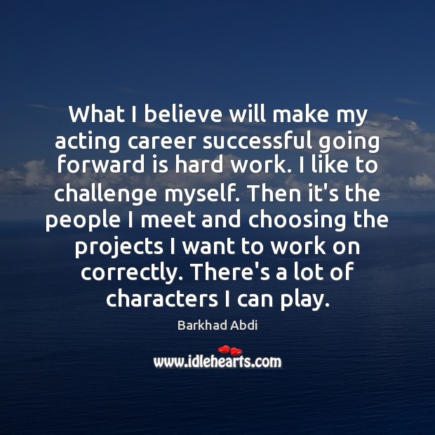 What I believe will make my acting career successful going forward is Image