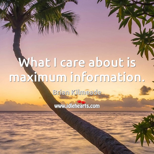 What I care about is maximum information. Image