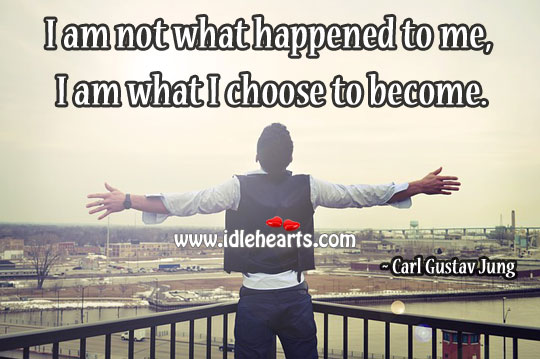 I am not what happened to me, I am what I choose to become. Carl Gustav Jung Picture Quote
