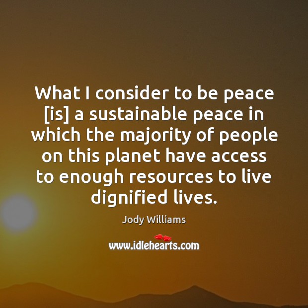 What I consider to be peace [is] a sustainable peace in which Image