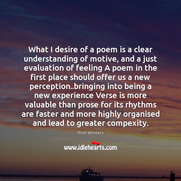 What I desire of a poem is a clear understanding of motive, Yvor Winters Picture Quote