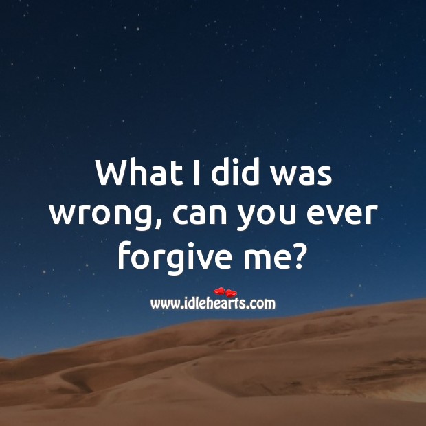 What I did was wrong, can you ever forgive me? I’m Sorry Messages Image