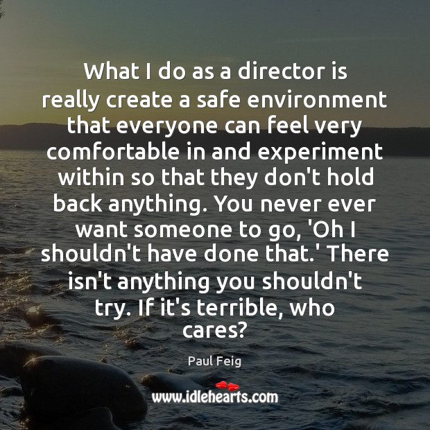 What I do as a director is really create a safe environment Environment Quotes Image