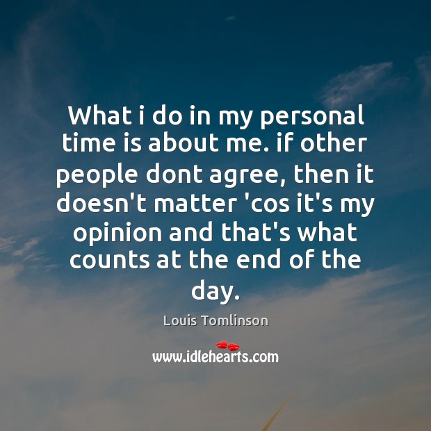 What i do in my personal time is about me. if other Louis Tomlinson Picture Quote