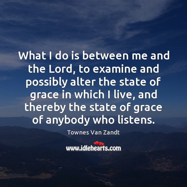 What I do is between me and the Lord, to examine and 