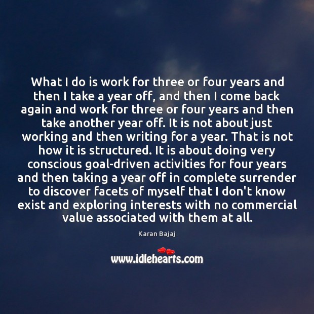 What I do is work for three or four years and then Karan Bajaj Picture Quote
