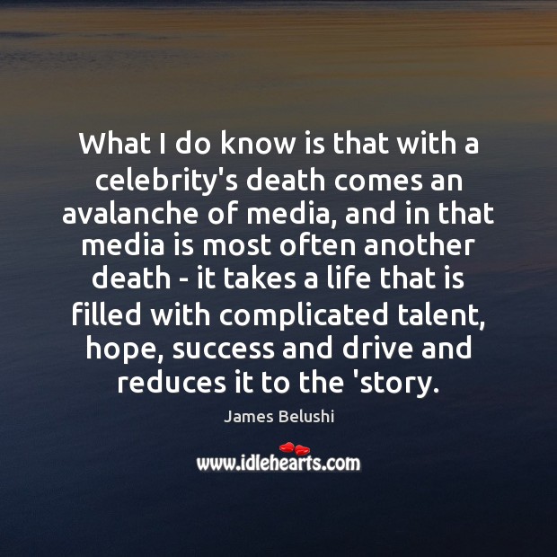 What I do know is that with a celebrity’s death comes an James Belushi Picture Quote