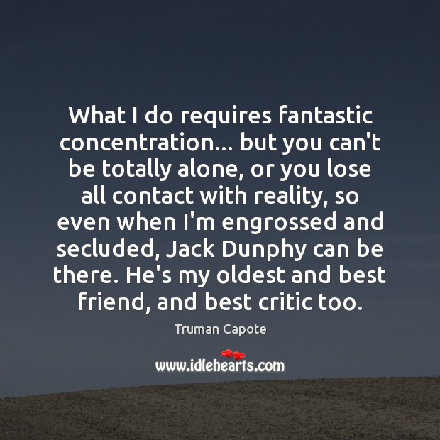What I do requires fantastic concentration… but you can’t be totally alone, Truman Capote Picture Quote