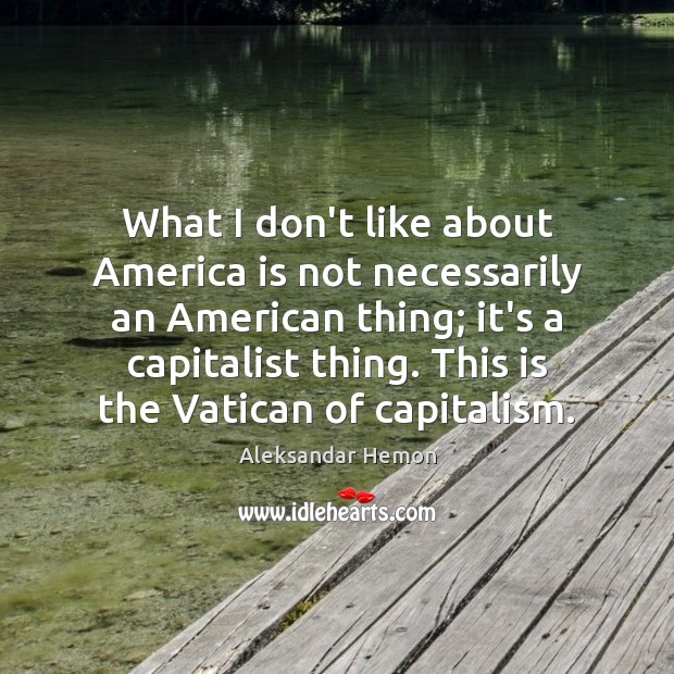 What I don’t like about America is not necessarily an American thing; Image