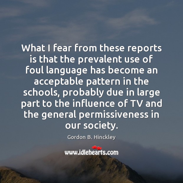 What I fear from these reports is that the prevalent use of Gordon B. Hinckley Picture Quote