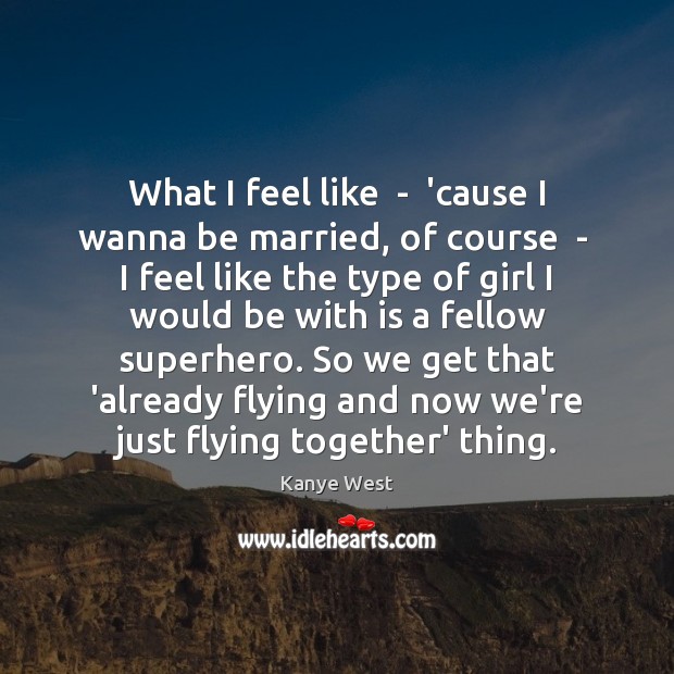 What I feel like  –  ’cause I wanna be married, of course Image