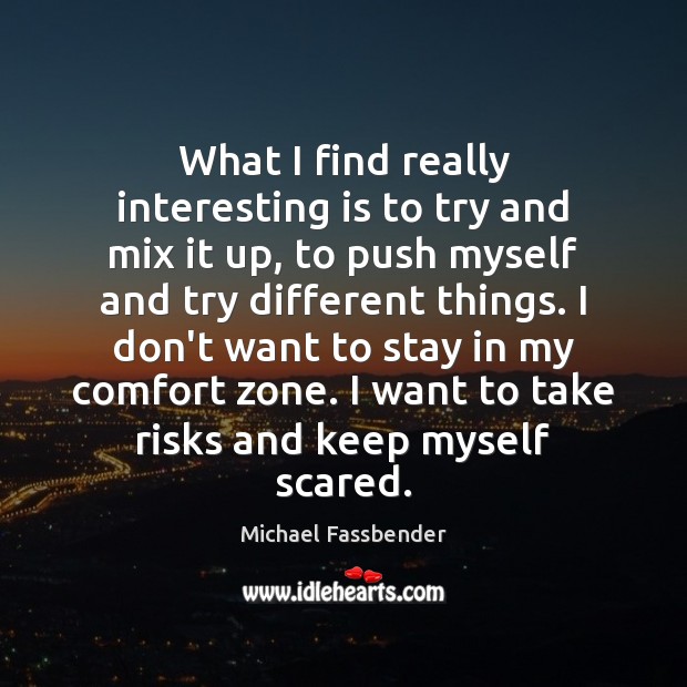 What I find really interesting is to try and mix it up, Michael Fassbender Picture Quote