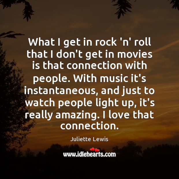 What I get in rock ‘n’ roll that I don’t get in Juliette Lewis Picture Quote