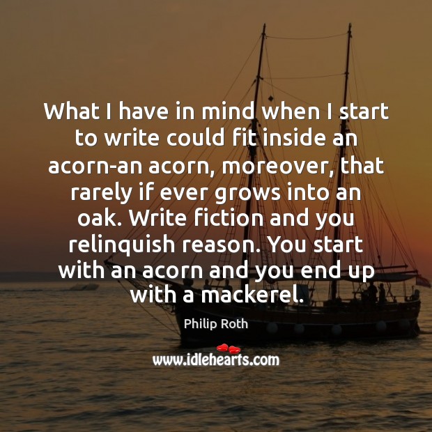 What I have in mind when I start to write could fit Philip Roth Picture Quote