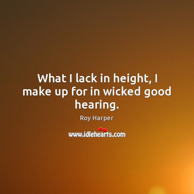 What I lack in height, I make up for in wicked good hearing. Image