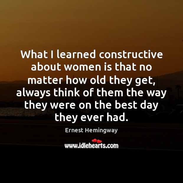 What I learned constructive about women is that no matter how old Image