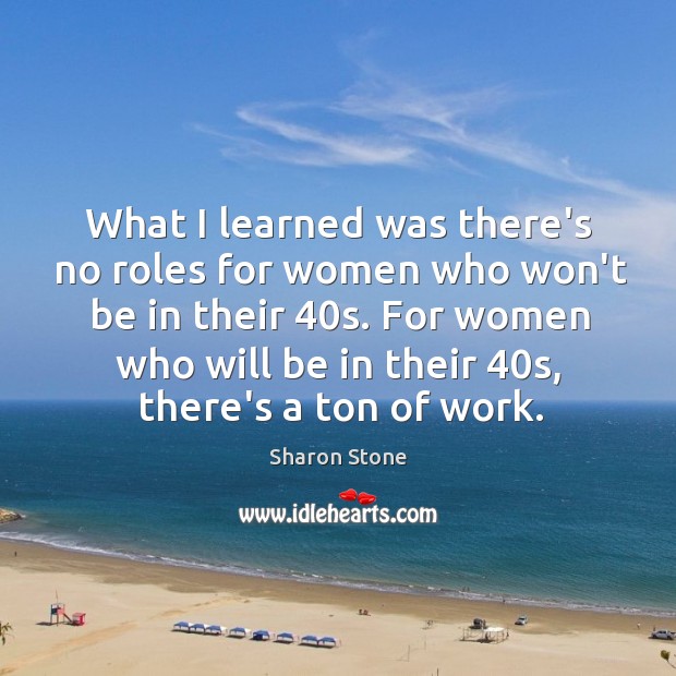 What I learned was there’s no roles for women who won’t be Sharon Stone Picture Quote